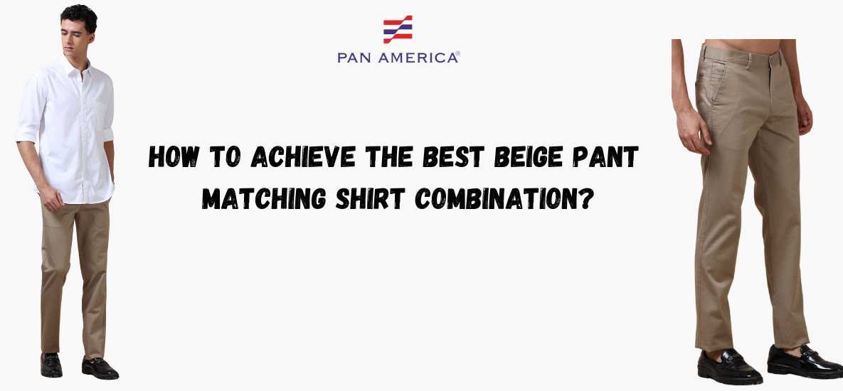 Best Beige Pant Matching Shirt Combination