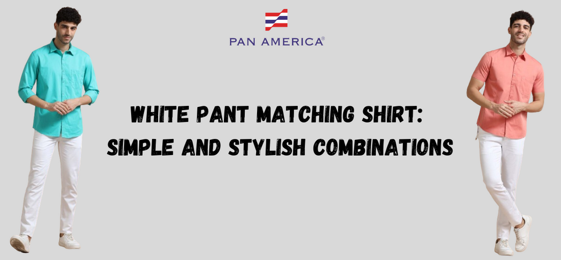 White Pant Matching Shirt: Simple and Stylish Combinations